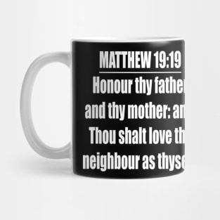 Matthew 19:19 " Honour thy father and thy mother: and, Thou shalt love thy neighbour as thyself. " King James Version (KJV) Mug